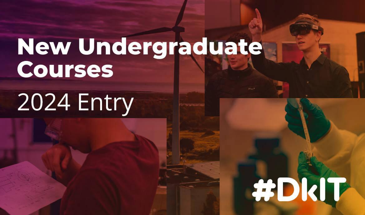 New Undergraduate Courses for 2024 / Undergraduate CAO / DkIT Dundalk