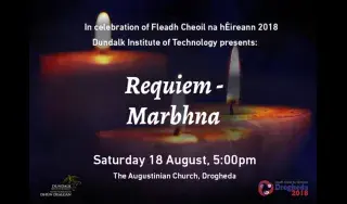 DkIT presents Requiem - Marbhna concert on Saturday 18th August in celebration of the Fleadh Cheoil na hEireann 2018